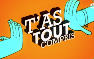 T’as tout compris